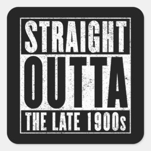 Straight Outta The Late 1900s Square Sticker