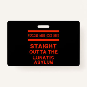 Straight outta the lunatic asylum ID badge