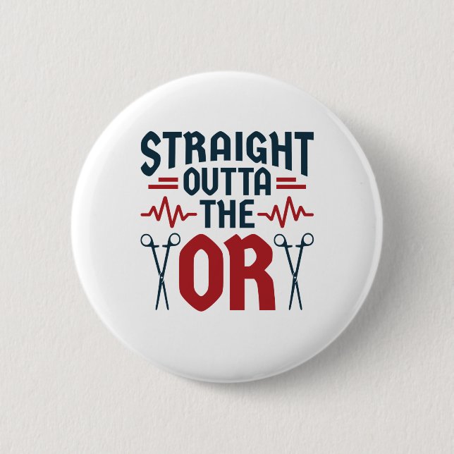 Straight Outta the OR Surgeon Surgical Nurse Tech 6 Cm Round Badge (Front)
