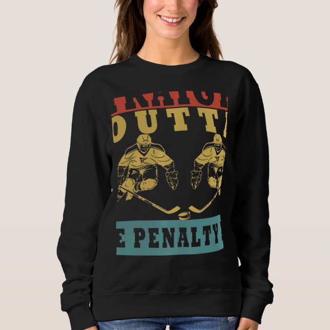 Straight Outta The Penalty Box Ice Hockey Player D Sweatshirt (Front)