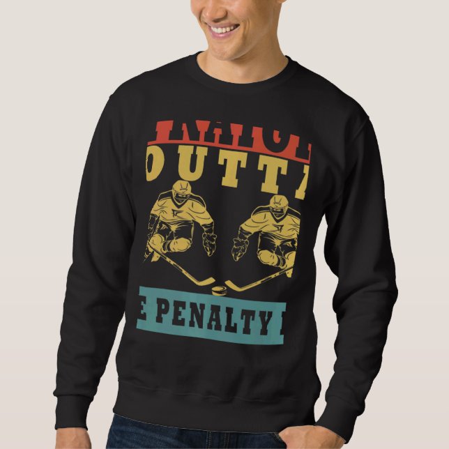 Straight Outta The Penalty Box Ice Hockey Player D Sweatshirt (Front)