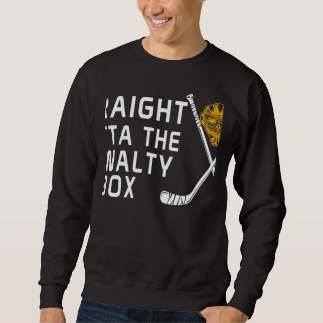 Straight Outta The Penalty Box Ice Hockey Player D Sweatshirt (Front)