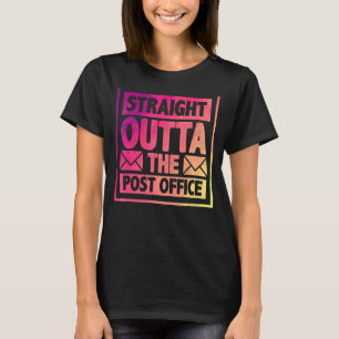 Straight Outta The Post Office Postal Worker Mailm T-Shirt