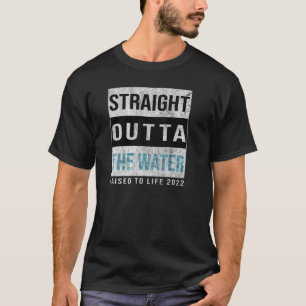 Straight Outta The Water Baptism 2022 Raised To Li T-Shirt