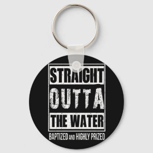 Straight Outta The Water Baptized Highly Prized Key Ring