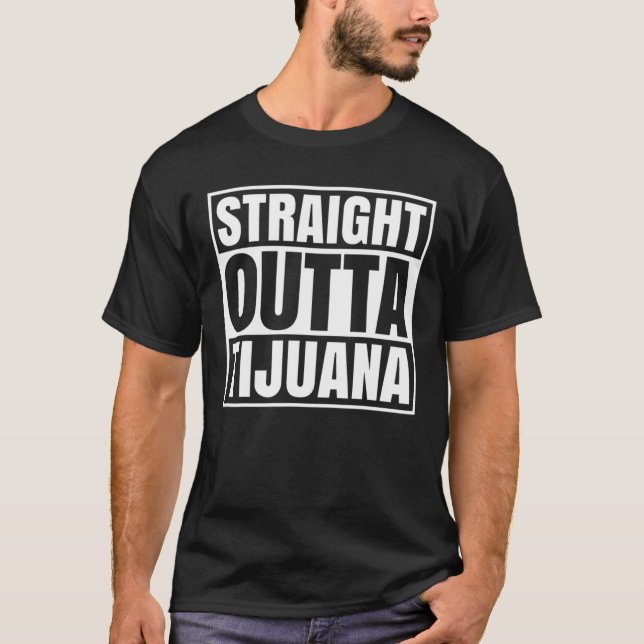 Straight Outta Tijuana Mexicali Mexico Mexican Fla T-Shirt (Front)