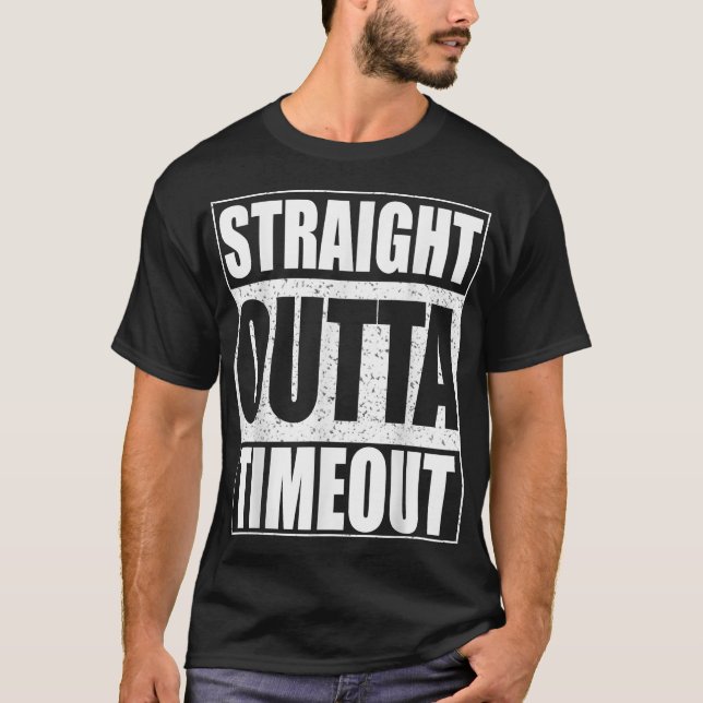 Straight Outta Timeout  T-Shirt (Front)