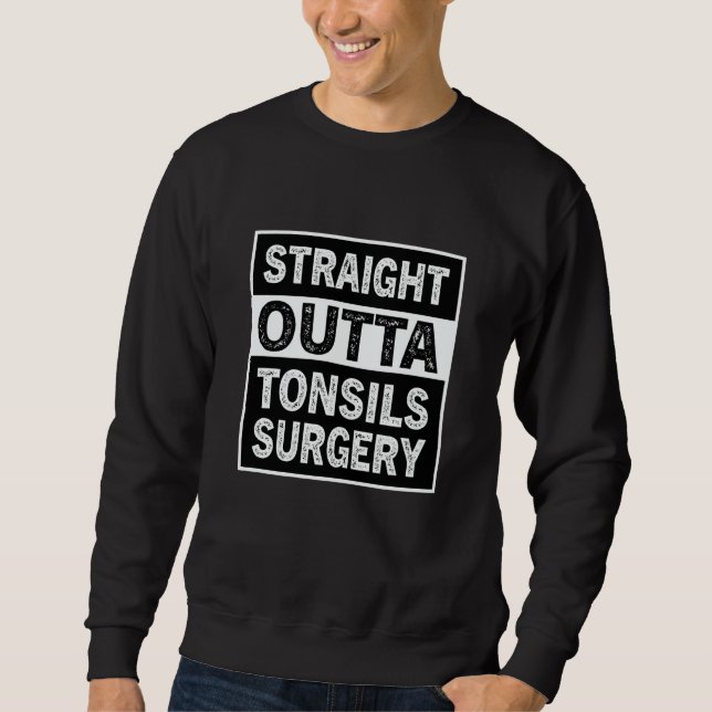 Straight Outta Tonsils Surgery Tonsil Removal Reco Sweatshirt (Front)