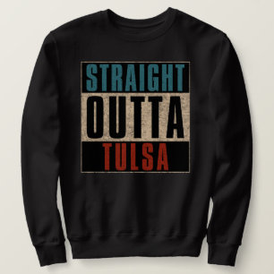 Straight Outta Tulsa Oklahoma OK Sweatshirt