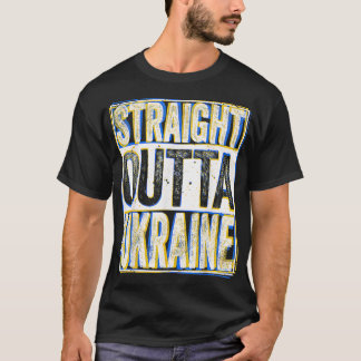 Straight Outta Ukraine I Ukrainian and from Ukrai T-Shirt