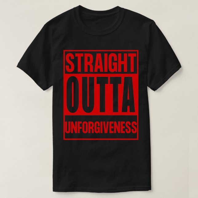Straight Outta Unforgiveness Christian Deliverance T-Shirt (Design Front)