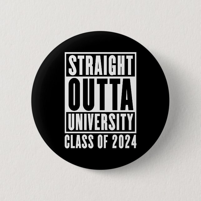 Straight Outta University Class Of 2024 6 Cm Round Badge (Front)