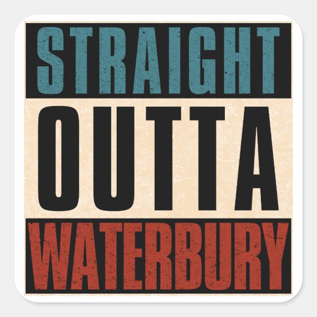 Straight Outta Waterbury Connecticut CT Square Sticker (Front)