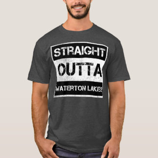 Straight Outta Waterton Lakes National Park Canada T-Shirt