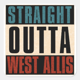 Straight Outta West Allis Wisconsin WI Square Sticker