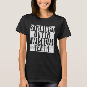 Straight Outta Wisdom Teeth Dentist Dental Hygiene T-Shirt