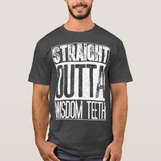 Straight Outta Wisdom Teeth  Funny Dentist Gift T-Shirt