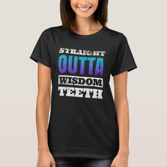 Straight Outta Wisdom Teeth T-Shirt (Front)