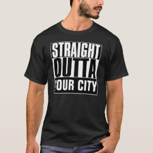 STRAIGHT OUTTA YOUR CITY T-SHIRT