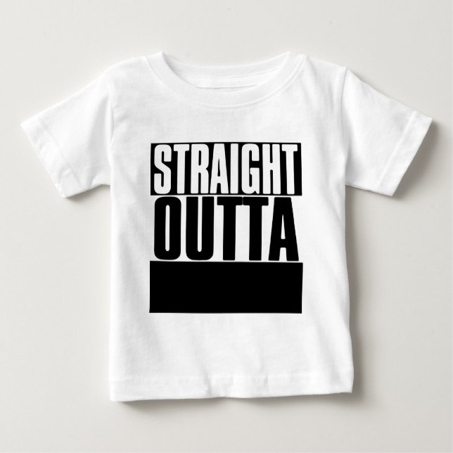 STRAIGHT OUTTA "YOUR TEXT" CUSTOM BABY T-Shirt (Front)