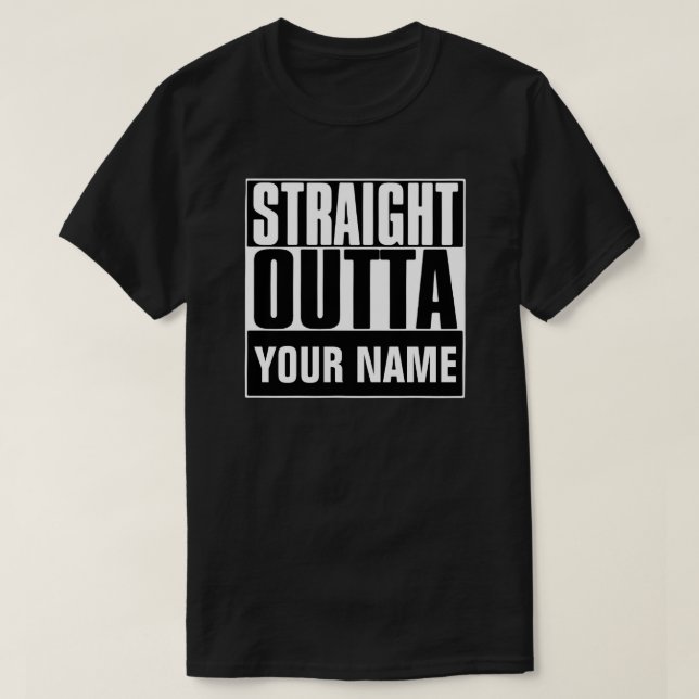 STRAIGHT OUTTA "YOUR TEXT" T-SHIRT (Design Front)