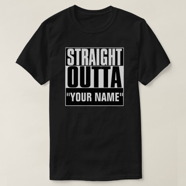 STRAIGHT OUTTA "YOUR TEXT" T-SHIRT (Design Front)