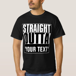 STRAIGHT OUTTA "YOUR TEXT" T-SHIRT