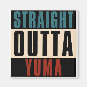 Straight Outta Yuma Arizona AZ Magnet