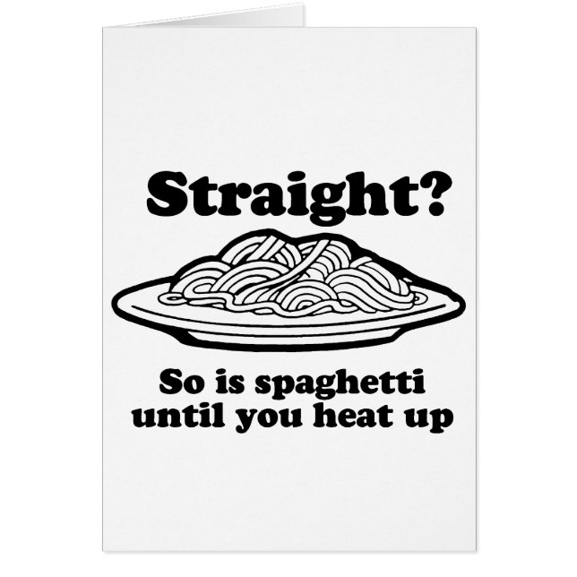 STRAIGHT? So is spaghetti (Front)
