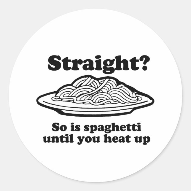 STRAIGHT? So is spaghetti Classic Round Sticker (Front)