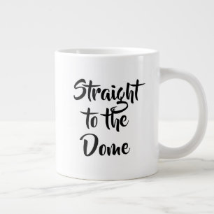 Straight to the Dome Mug