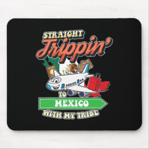 Straight Trippin' To Mexico With My Tribe Family V Mouse Pad
