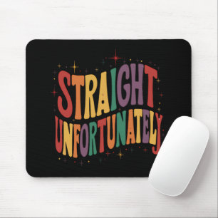 Straight Unfortunately Groovy LGBTQ Pride Gay Mouse Pad