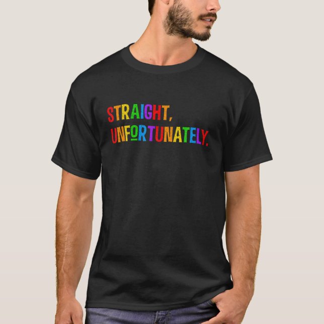 Straight Unfortunately Rainbow Pride Ally Sh.Irt L T-Shirt (Front)