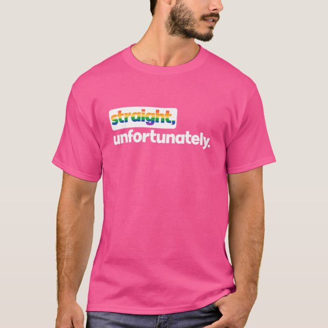 Straight Unfortunately Rainbow Pride Ally Sh Irt L T-Shirt (Front)