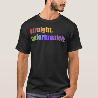 Straight Unfortunately T-Shirt