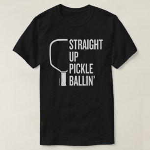 "Straight Up Pickle Ballin'" Pickleball T-Shirt