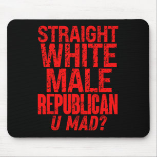 Straight White Male Republican U Mad Funny Politic Mouse Pad