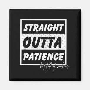 Straigt Outta Patience  Magnet