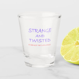 Strange and Twisted Shot Glass