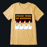 STRANGE THINGS ARE HAPPENING Sandra Boynton Tri-Blend Shirt<br><div class="desc">Here you have the legendary Nervous Chickens from Sandra Boynton's EEK! HALLOWEEN! Unsurprisingly,  they are terrified to suddenly find themselves on a T-Shirt. The STRANGE THINGS ARE HAPPENING message is perfect for Halloween. Or,  honestly,  pretty much year-round nowadays.</div>