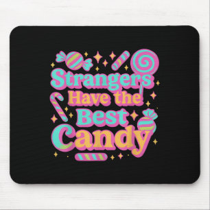 Strangers Have The Best Candy Funny Candy  Mouse Pad
