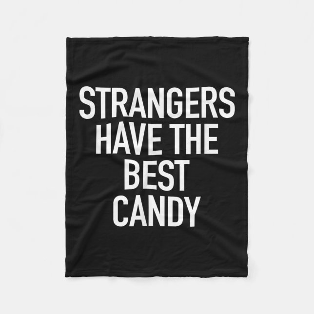Strangers Have The Best Candy, Funny Sarcastic Quo Fleece Blanket (Front)