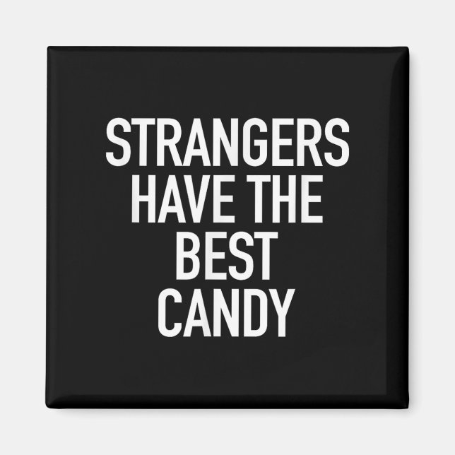 Strangers Have The Best Candy, Funny Sarcastic Quo Magnet (Front)