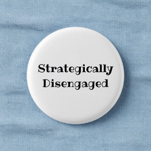 Strategically Disengaged Funny Office Pin Button