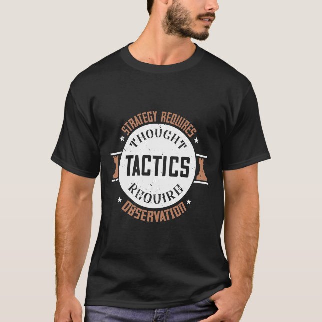 Strategy Requires Thought, Tactics Require Observa T-Shirt (Front)