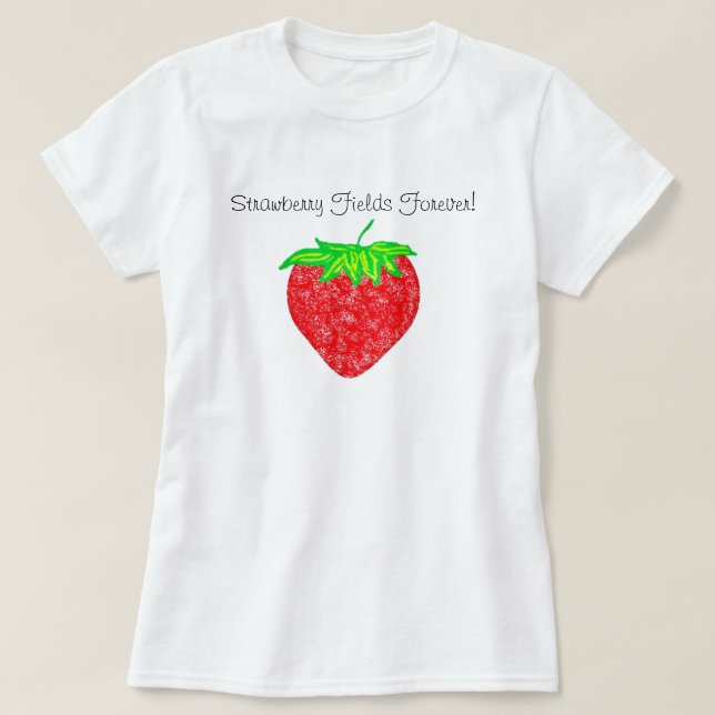 Strawberry Fields Forever! Shirt (Design Front)