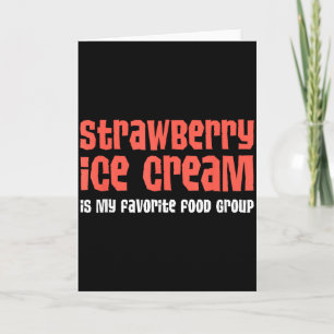 Strawberry Ice Cream Is My Favourite Food Group  Card