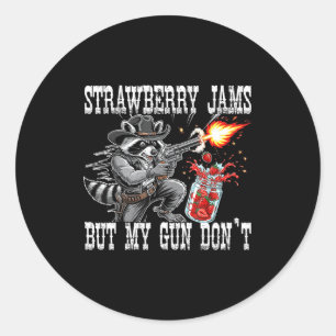 Strawberry Jams But My Gun Don't Funny Cowboy Racc Classic Round Sticker