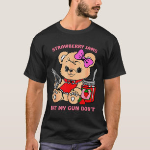 Strawberry Jams But My Gun Don't Funny Teddy Bear T-Shirt